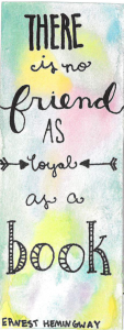 watercolor and marker design with the words There is no friend as loyal as a book - Ernest Hemingway