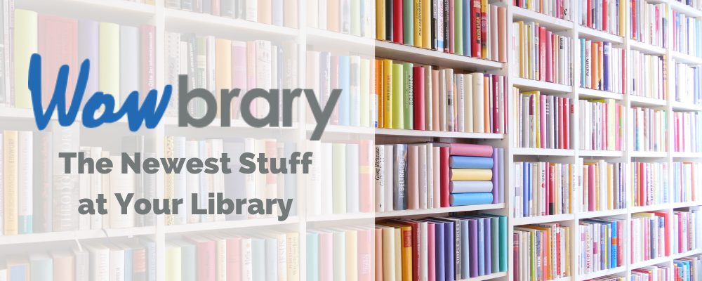 Wowbrary, the newest stuff at your library