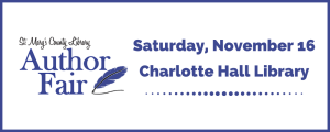 St. Mary's County Library Author Fair, Saturday, November 16, Charlotte Hall Library